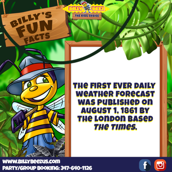 Billy's Fun Facts: The first ever daily weather forecast was published on August 1, 1861 by the London based "The Times". www.billybeezus.com Party/Group Booking: 347-640-1126