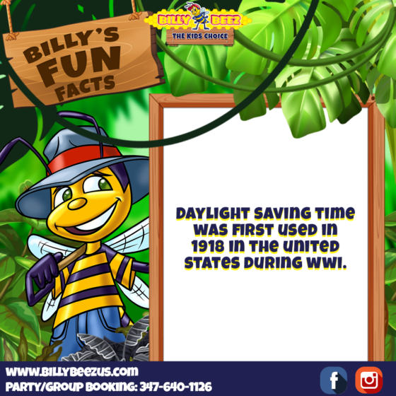 Billy's Fun Facts: Daylight Saving Time was first used in 1918 in the United States during WWI. www.billybeezus.com Party/Group Booking: 347-640-1126