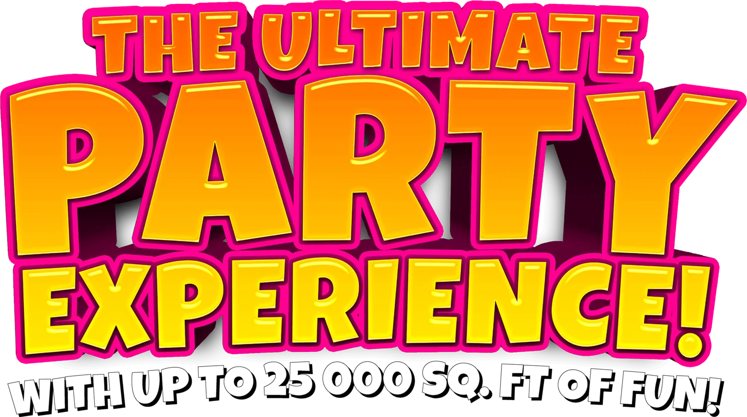 The Ultimate Party Experience With Up to 25,000 square feet of fun!