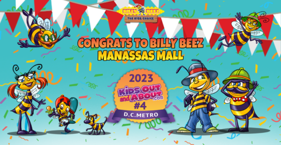 Billy Beez
The Kids Choice
Congrats to Billy Beez
Manassas Mall
2023
KidsOutandAbout.com
#4
D.C. Metro