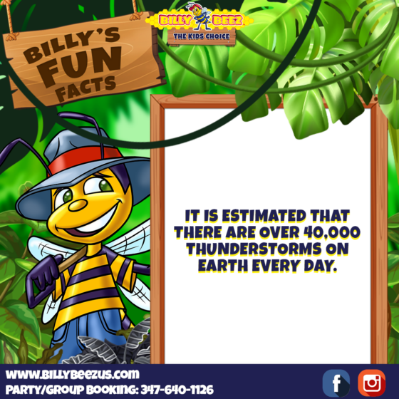 Billy's Fun Facts It is estimated that there are over 40,000 thunderstorms on earth every day. www.billybeezus.com Party/Group Booking: 347-640-1126