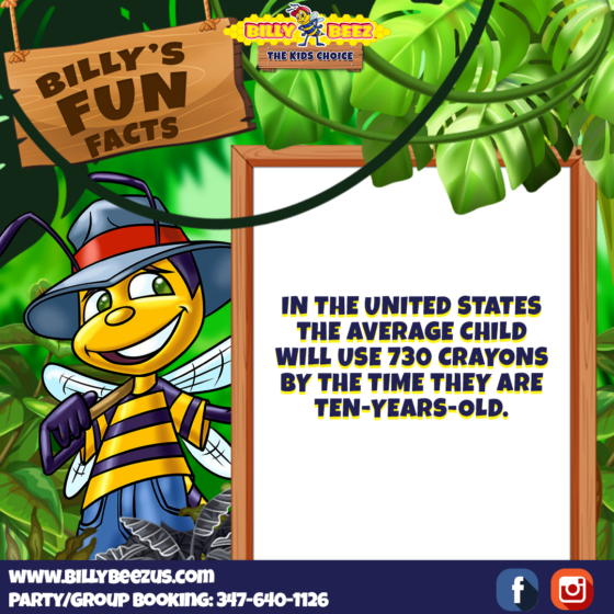 Billy Beez The Kids Choice Billy's Fun Facts In the United States the average child will use 730 crayons by the time they are ten-years-old. www.billybeezus.com Party/Group Booking: 347-640-1126