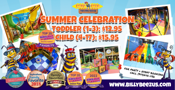 Billy Beez
The Kids Choice
Summer Celebration Toddler (1-3): $12.95
Child (4-17): $15.95
For Party and Event Booking Call: (347) 640-1126 www.billybeezus.com