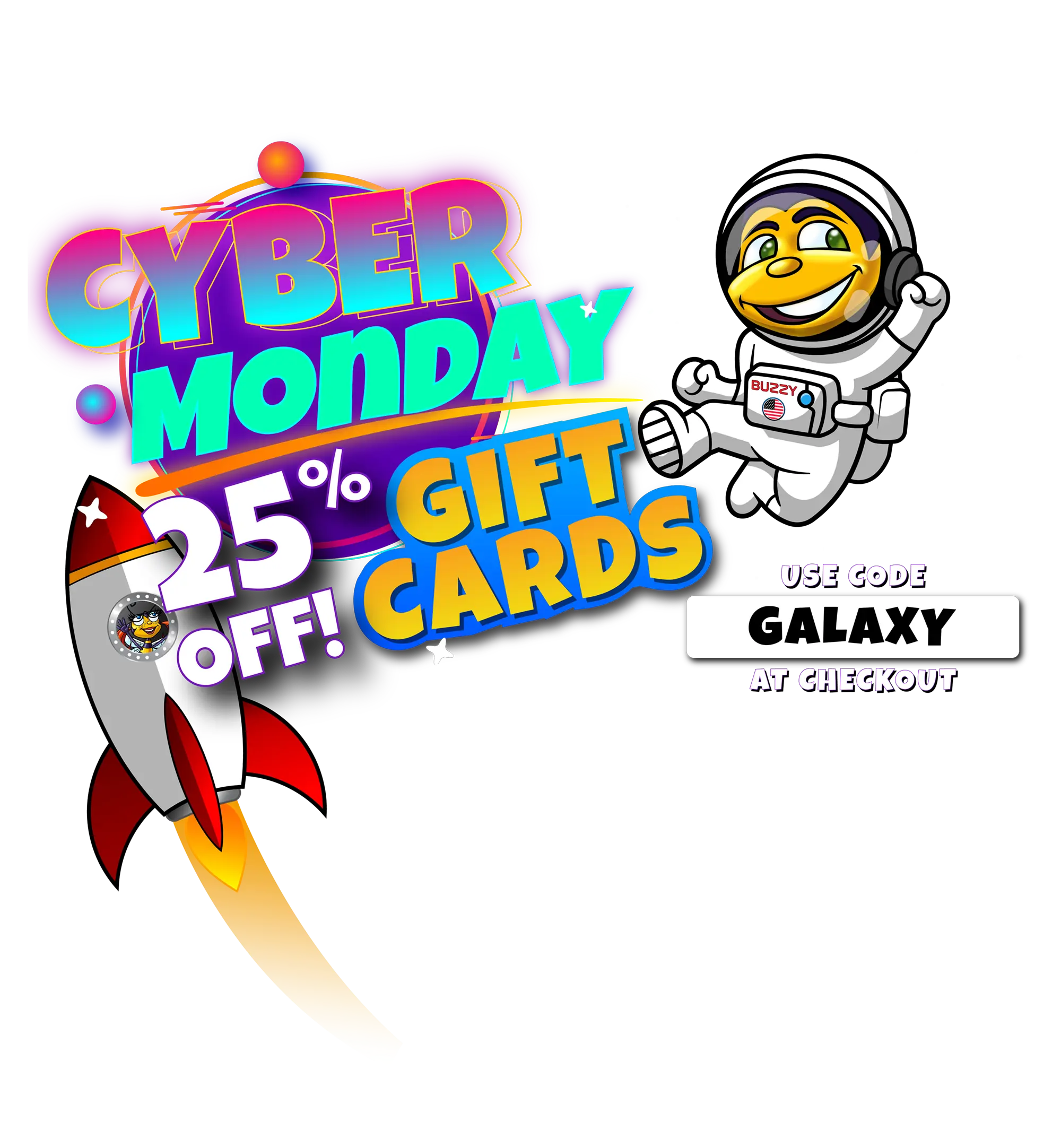 Cyber Monday 25% Off Gift Cards. Use code GALAXY at checkout.